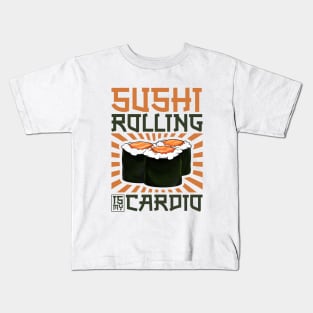 Sushi Rolling is my Cardio - Sushi chef Kids T-Shirt